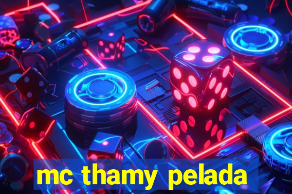 mc thamy pelada